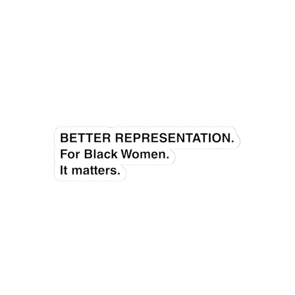 “BETTER REPRESENTATION. For Black Women Sticker